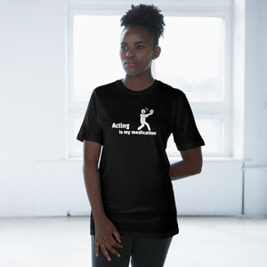 “Acting is my Medication” Unisex Deluxe T-shirt