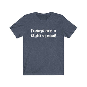 "Fridays are a state of mind!" Tee
