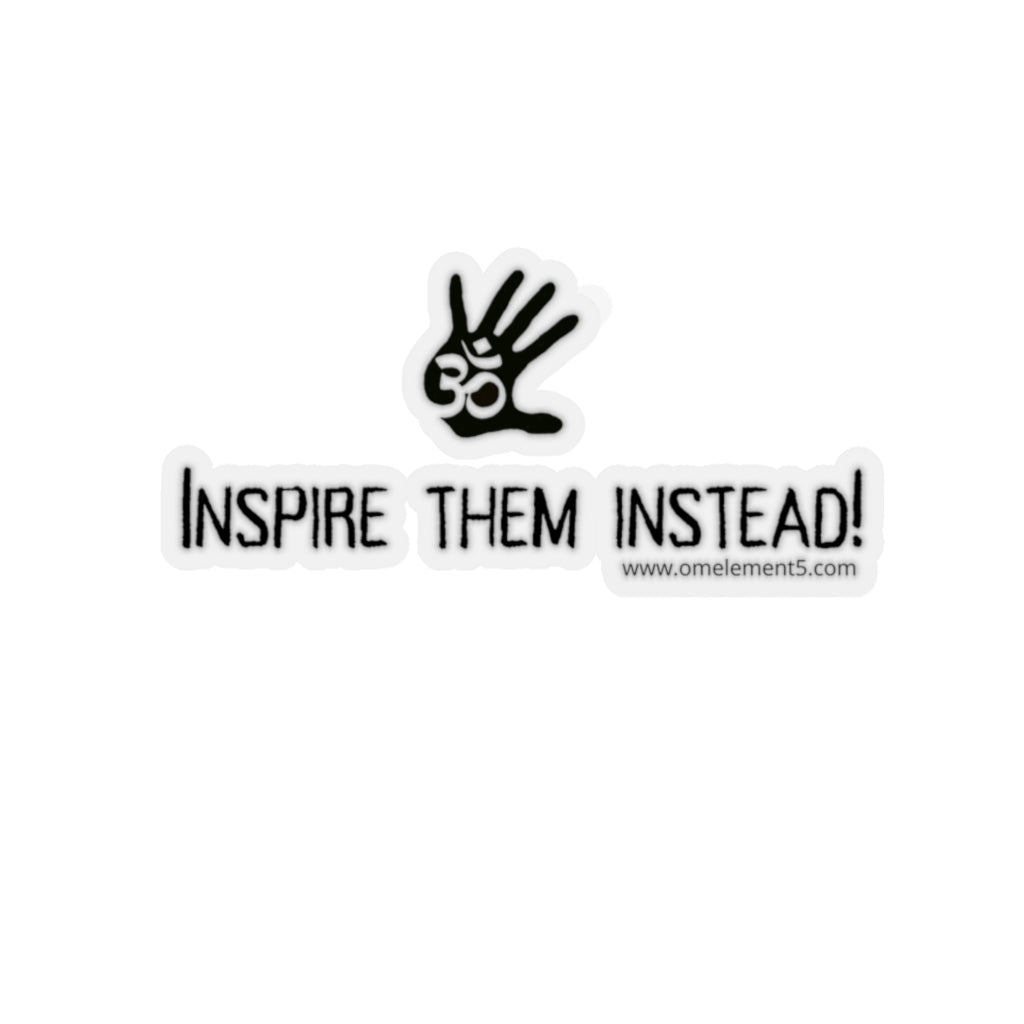 “Inspire Them Instead” Sticker.