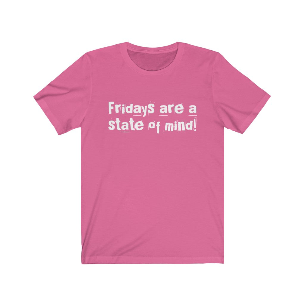 "Fridays are a state of mind!" Tee